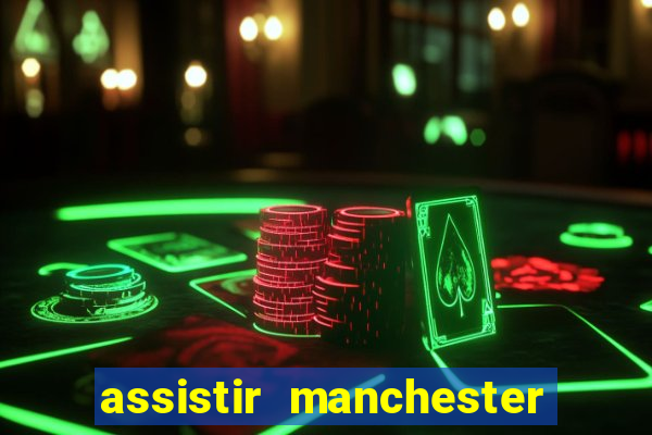 assistir manchester united multicanais